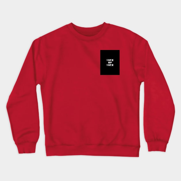 Woke Up Woke Crewneck Sweatshirt by Abby Anime